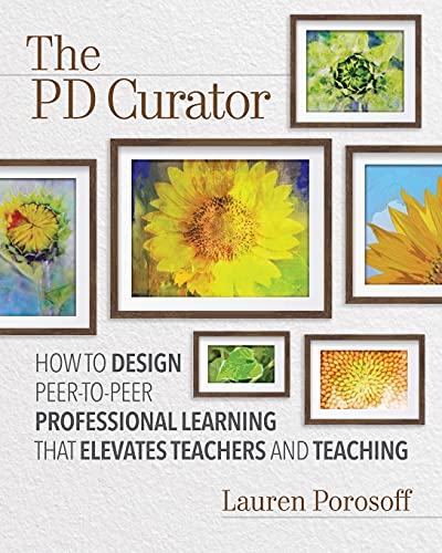 PD Curator  Ho to Design Peer-To-Peer Professional Learning That Elevates Teac [Paperback]