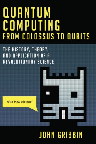 Quantum Computing from Colossus to Qubits: The History, Theory, and Application  [Paperback]