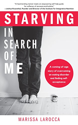 Starving In Search of Me: A Coming-of-Age Story of Overcoming An Eating Disorder [Paperback]