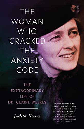 The Woman Who Cracked the Anxiety Code: the extraordinary life of Dr Claire Week [Paperback]