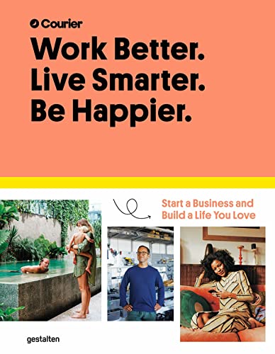 Work Better. Live Smarter. Be Happier.: Start a Business and Build a Life you Lo [Hardcover]