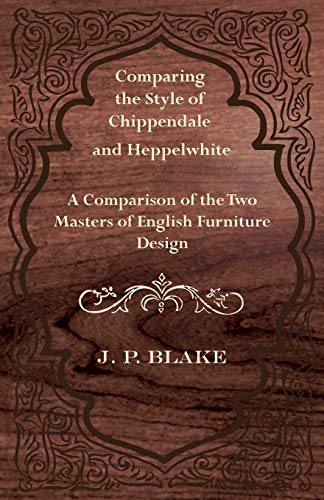 Comparing the Style of Chippendale and Heppelhite - a Comparison of the To Mas [Paperback]