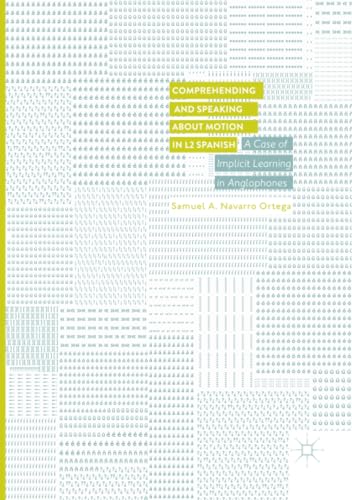 Comprehending and Speaking about Motion in L2 Spanish: A Case of Implicit Learni [Paperback]