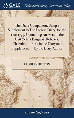 Diary Companion, Being a Supplement to the Ladies' Diary, for the Year 1793. Con [Hardcover]