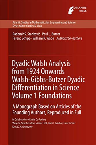 Dyadic Walsh Analysis from 1924 Onwards Walsh-Gibbs-Butzer Dyadic Differentiatio [Hardcover]