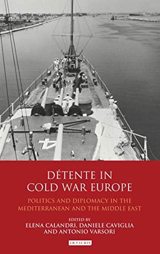 Dtente in Cold War Europe Politics and Diplomacy in the Mediterranean and the  [Paperback]