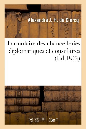 Formulaire des Chancelleries Diplomatiques et Consulaires, Suivi du Tarif des Ch [Paperback]