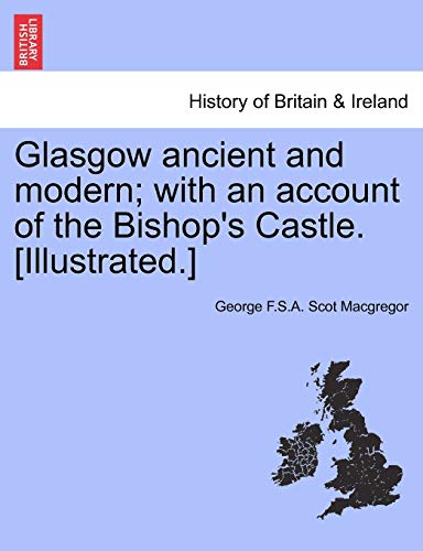 Glasgo Ancient and Modern ith an Account of the Bishop's Castle [Illustrated  [Paperback]