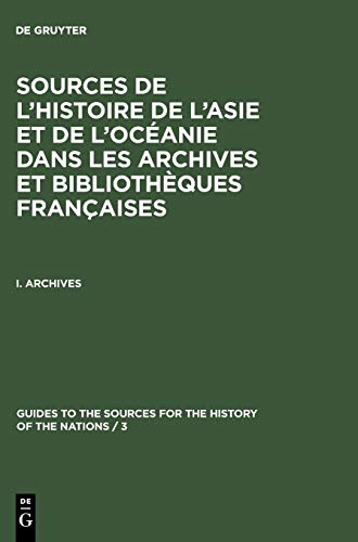 Guide des Sources de l'Histoire d'Asie et de l'Oceanie dans les Archives et Bibl [Unknon]