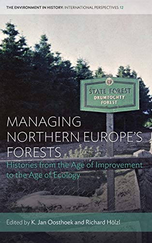 Managing Northern Europe's Forests Histories from the Age of Improvement to the [Hardcover]