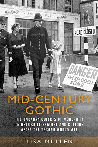 Mid-century gothic The uncanny objects of modernity in British literature and c [Hardcover]