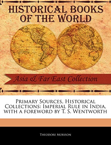 Primary Sources, Historical Collections  Imperial Rule in India, with a forewor [Paperback]