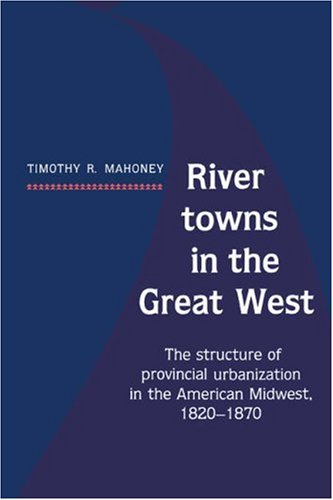 River Tons in the Great West The Structure of Provincial Urbanization in the A [Paperback]