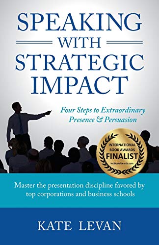 Speaking With Strategic Impact Four Steps To Extraordinary Presence & Persuasio [Paperback]