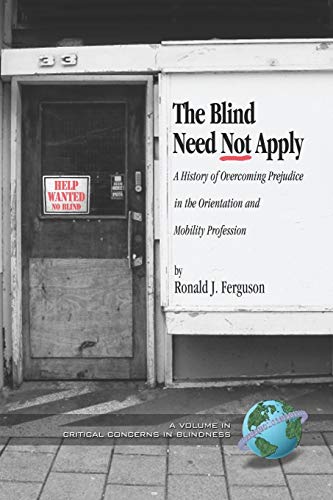 The Blind Need Not Apply A History Of Overcoming Prejudice In The Orientation A [Paperback]