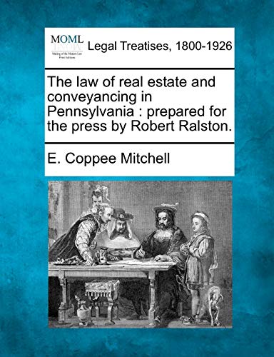 The La Of Real Estate And Conveyancing In Pennsylvania Prepared For The Press  [Paperback]