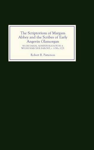 The Scriptorium of Margam Abbey and the Scribes of Early Angevin Glamorgan Secr [Hardcover]