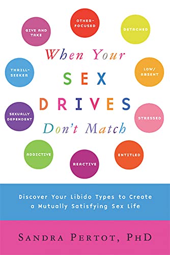 When Your Sex Drives Don&39t Match Discover Your Libido Types to Create a Mut [Paperback]