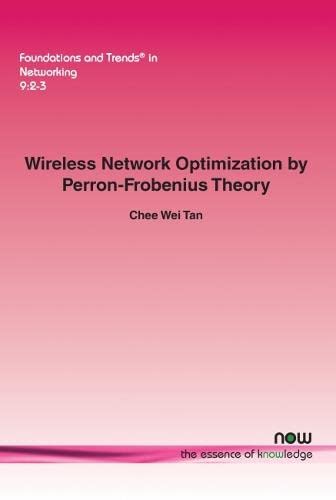 Wireless Netork Optimization By Perron-Frobenius Theory (foundations And Trends [Paperback]