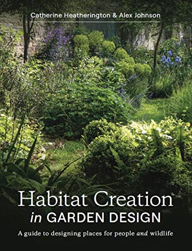 Habitat Creation In Garden Design: A Guide to Designing Places for People and Wi [Paperback]