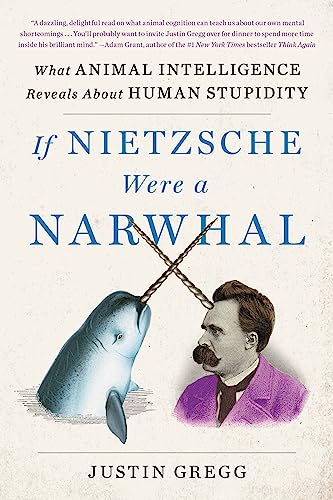 If Nietzsche Were a Narwhal: What Animal Intelligence Reveals About Human Stupid [Paperback]