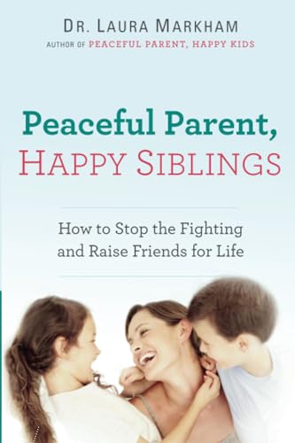 Peaceful Parent, Happy Siblings: How to Stop the Fighting and Raise Friends for  [Paperback]