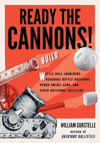 Ready the Cannons!: Build Wiffle Ball Launchers, Beverage Bottle Bazookas, Hydro [Paperback]