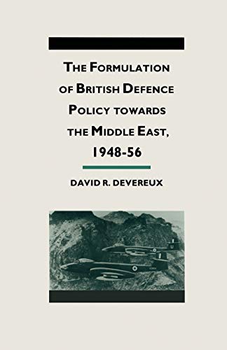 The Formulation of British Defense Policy Towards the Middle East, 194856 [Paperback]