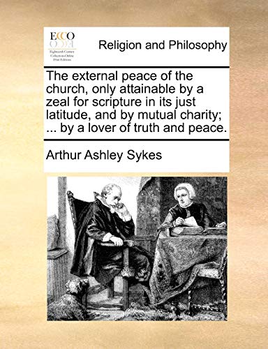 External Peace of the Church, Only Attainable by a Zeal for Scripture in Its Jus [Paperback]