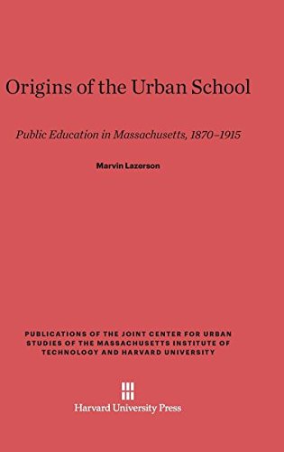 Origins of the Urban School  Public Education in Massachusetts, 1870-1915 [Hardcover]