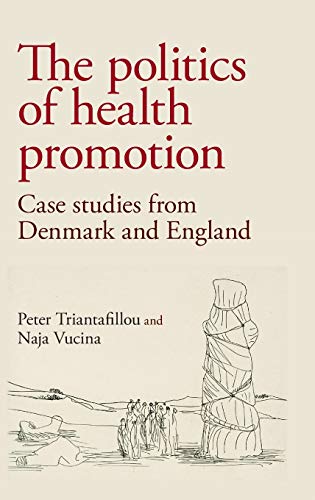 The politics of health promotion Case studies from Denmark and England [Hardcover]