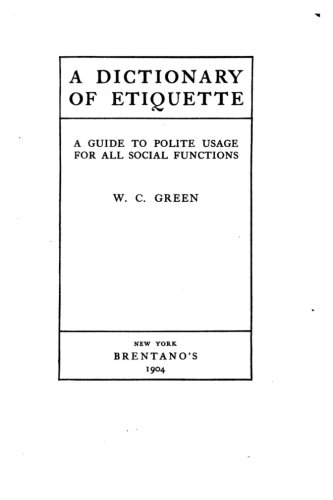 A Dictionary Of Etiquette, A Guide To Polite Usage For All Social Functions [Paperback]