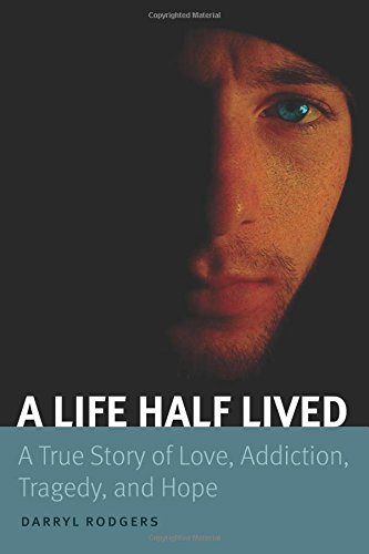 A Life Half Lived A True Story Of Love, Addiction, Tragedy, And Hope [Paperback]