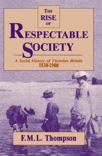 Rise Of Respectable Society A Social History Of Victorian Britain, 1830-1900 [Paperback]