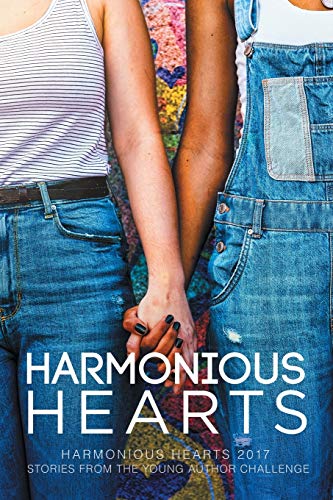 Harmonious Hearts 2017 - Stories from the Young Author Challenge [Paperback]