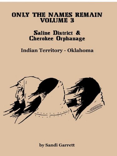 Only The Names Remain, Volume 3 Saline District & Cherokee Orphanage [Paperback]