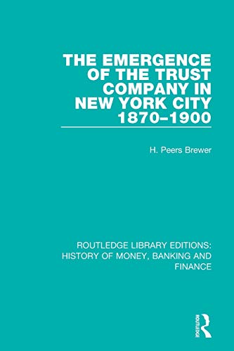 The Emergence of the Trust Company in Ne York City 1870-1900 [Paperback]