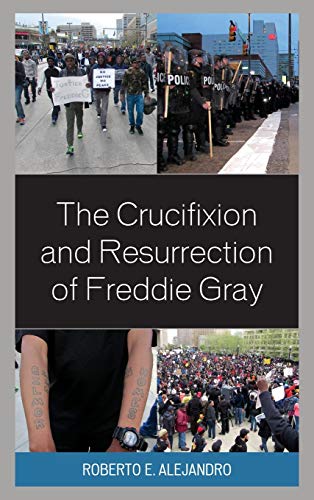 The Crucifixion and Resurrection of Freddie Gray [Hardcover]