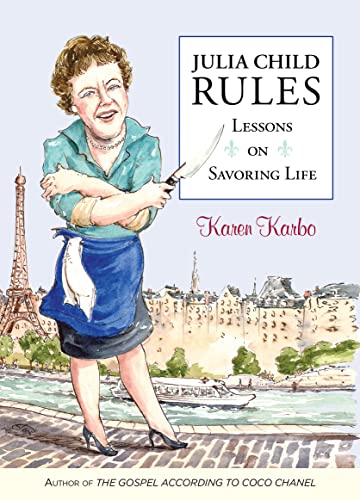 Julia Child Rules: Lessons On Savoring Life [Paperback]