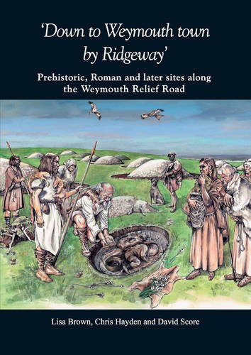 Down to Weymouth town by Ridgeway: Prehistoric, Roman and later sites along th [Paperback]