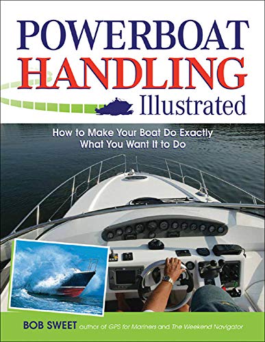 Powerboat Handling Illustrated: How to Make Your Boat Do Exactly What You Want I [Paperback]