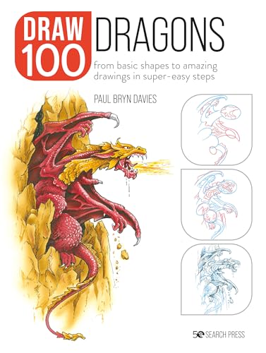 Draw 100: Dragons: From basic shapes to amazing drawings in super-easy steps [Paperback]