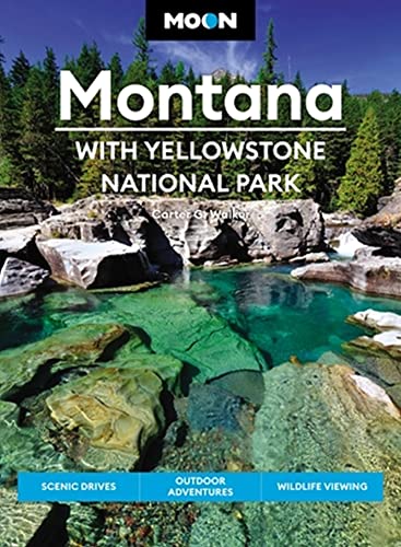 Moon Montana: With Yellowstone National Park: Scenic Drives, Outdoor Adventures, [Paperback]