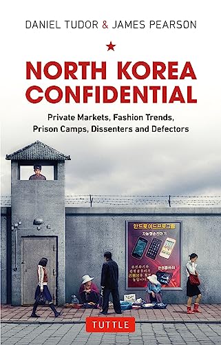 North Korea Confidential: Private Markets, Fashion Trends, Prison Camps, Dissent [Hardcover]