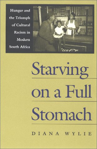 Starving on a Full Stomach : Hunger and the Triumph of Cultural Racism in Modern [Hardcover]