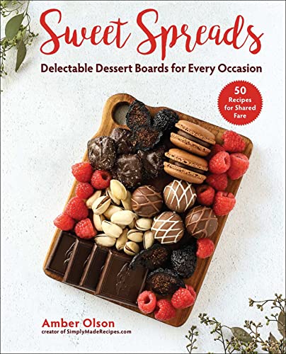 Sweet Spreads: Delectable Dessert Boards for Every Occasion [Hardcover]