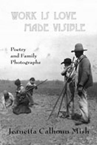 Work Is Love Made Visible: Collected Family Photographs And Poetry (small Press  [Paperback]