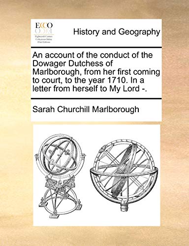 Account of the Conduct of the Doager Dutchess of Marlborough, from Her First Co [Paperback]