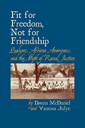 Fit for Freedom, Not for Friendship  Quakers, African Americans, and the Myth o [Paperback]