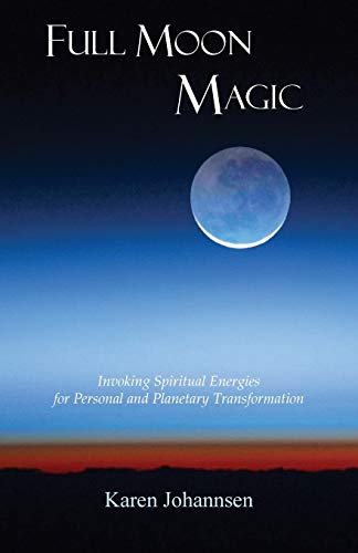 Full Moon Magic Invoking Spiritual Energies For Personal And Planetary Transfor [Paperback]